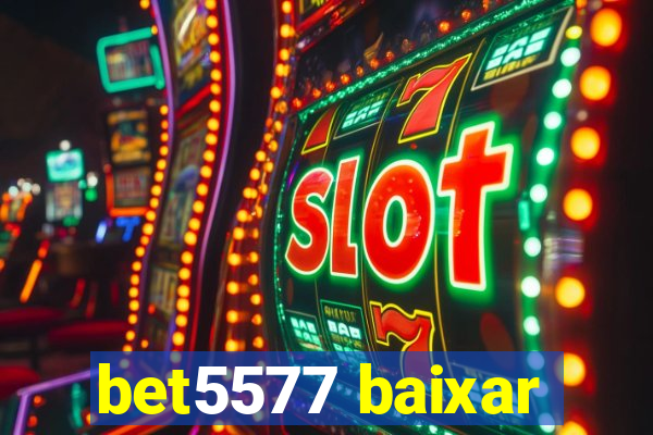 bet5577 baixar